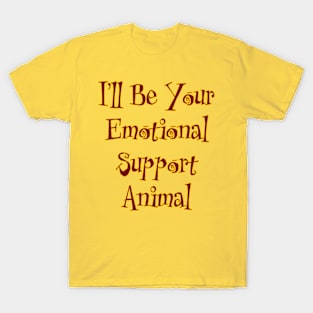 I'll Be Your Emotional Support Animal T-Shirt